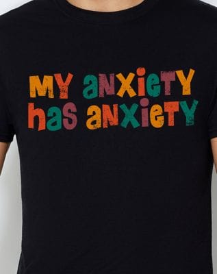 My Anxiety Has Anxiety T Shirt