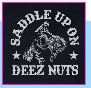 Saddle Up on Deez Nuts T Shirt