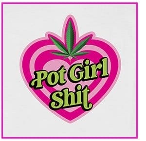 Pot Girl Shit T Shirt