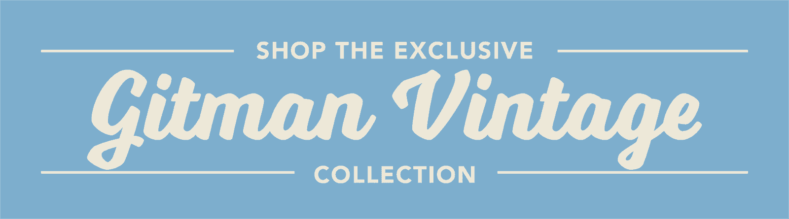 Shop Gitman Exclusives