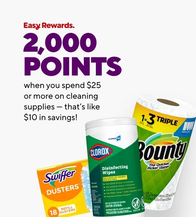 Earn 2,000 Points when you spend \\$25 or more on cleaning supplies - that's like \\$10 in savings!