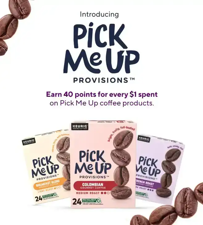 Get 40 points per \\$1 spent on Pick Me Up coffee products