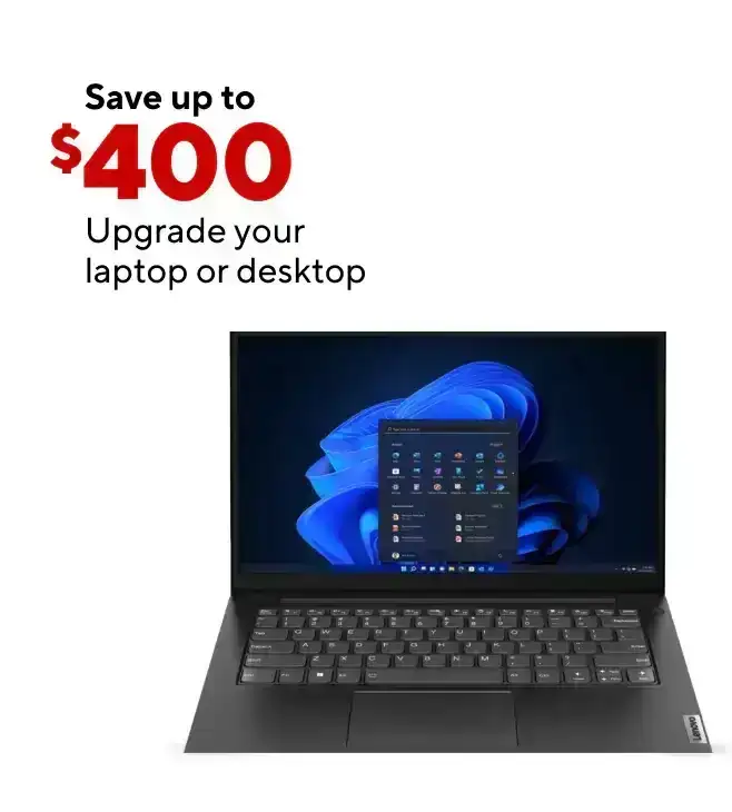 Upgrade your Laptop or Desktop and Save up to \\$400