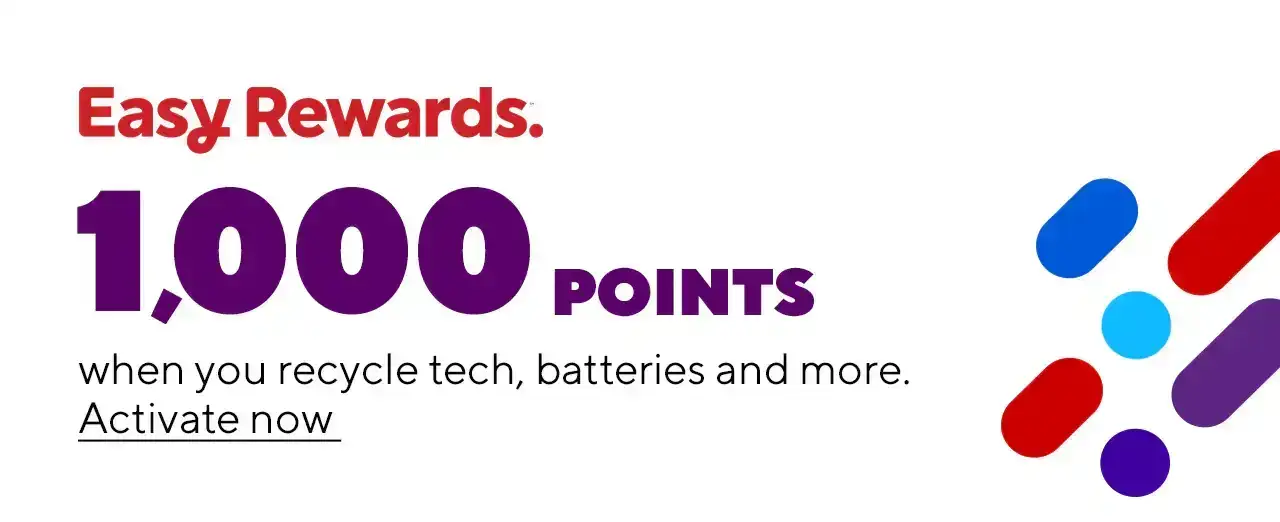 1,000 Points when you recycle tech, batteries and more.