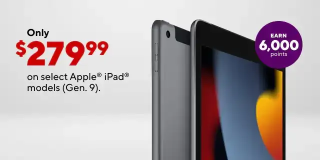 Select iPads Starting at \\$279.99! Buy select iPad 9th Generation, get 6,000 points - that's like \\$30 back in points!