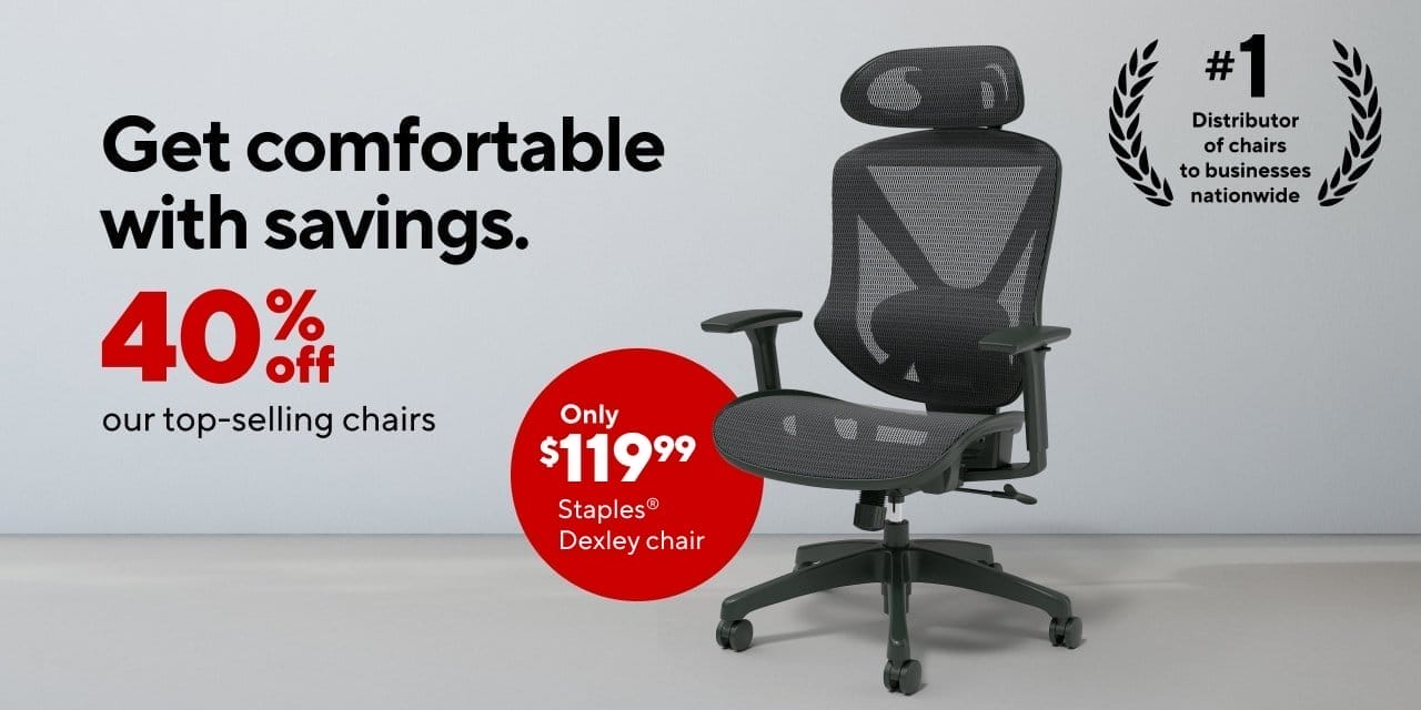 40% off our top selling chairs; Staples Dexley Blk \\$119.99