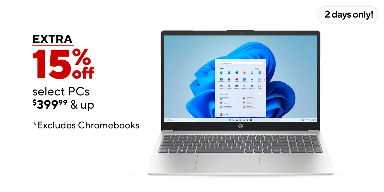 Two Days Only! Extra 15% off select PCs \\$399.99 and up. *Excludes Chromebooks.