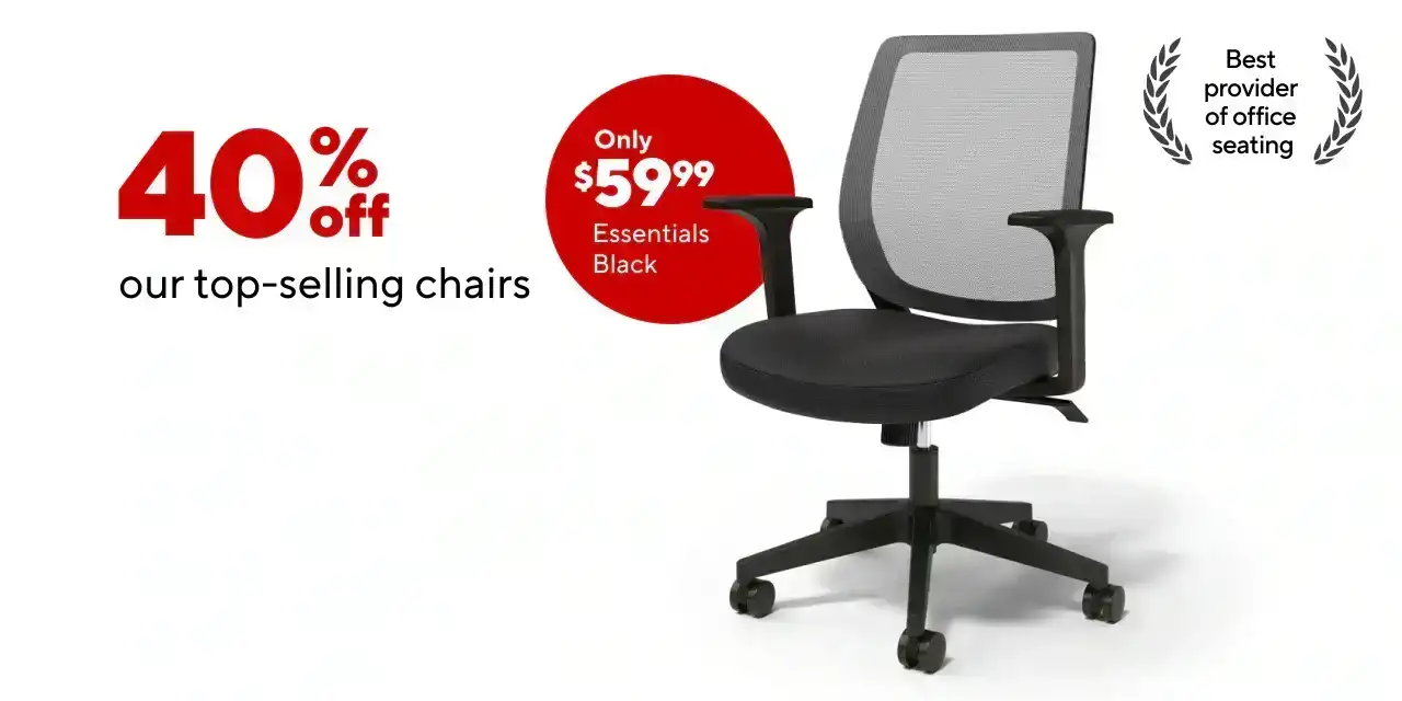 Save Over 40% on our top selling chairs; Essentials Black \\$59.99