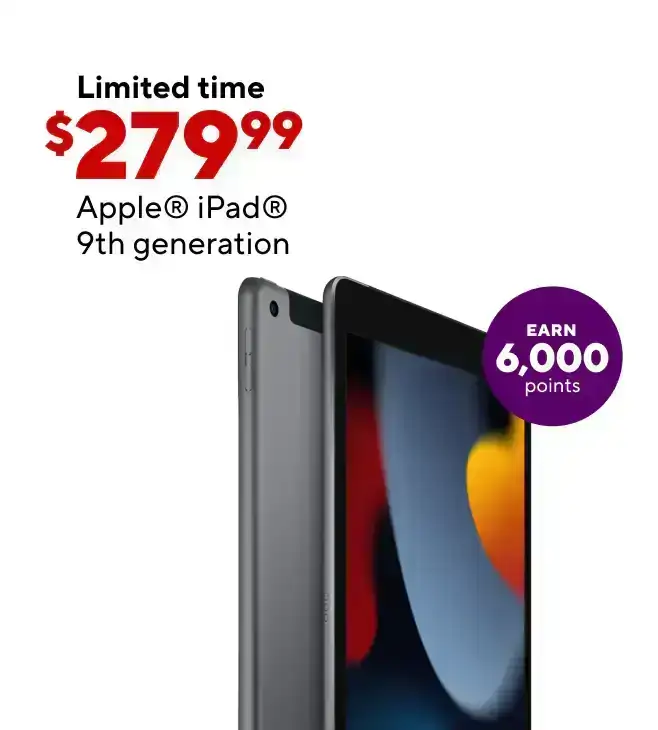 Select iPads Starting at \\$279.99! Buy select iPad 9th Generation, get 6,000 points - that's like \\$30 back in points!