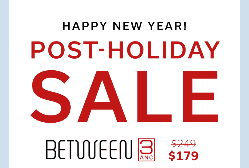 HAPPY NEW YEAR! POST-HOLIDAY SALE - Between 3ANC \\$179