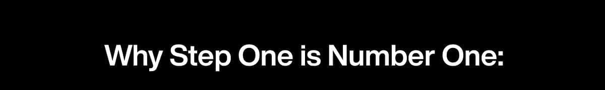 Learn more about "Why Step One Number One".