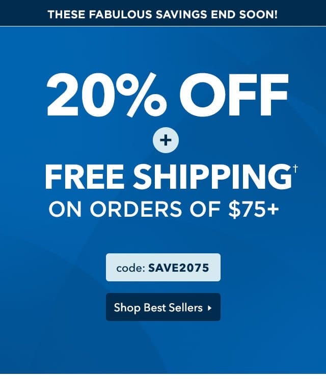 20% off your order, plus Free Shipping on orders of \\$75 or more with code SAVE2075. Shop Best Sellers.