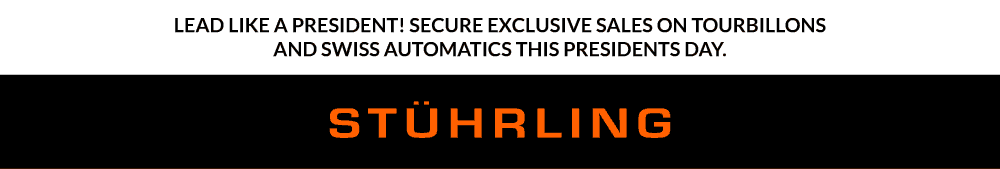 Lead like a President! Secure Exclusive Sales on Tourbillons and Swiss Automatics this Presidents Day