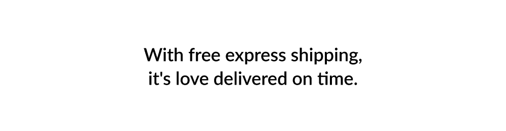 With free express shipping, it's love delivered on time