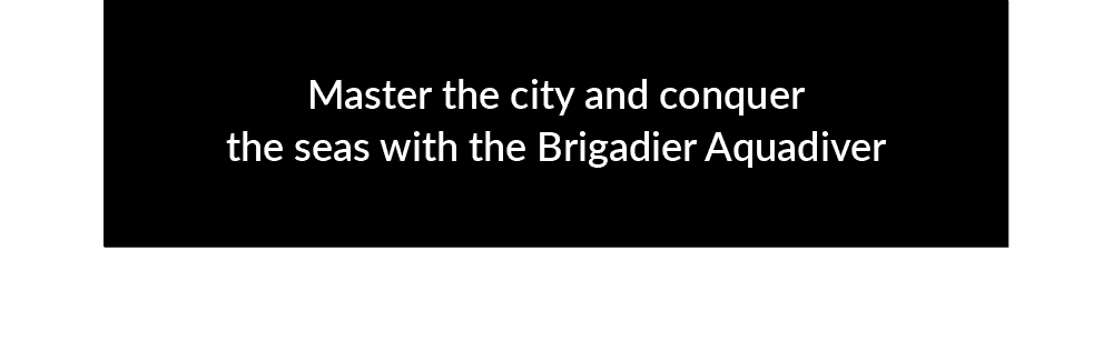 Master the city and conquer the seas with the Brigadier Aquadiver