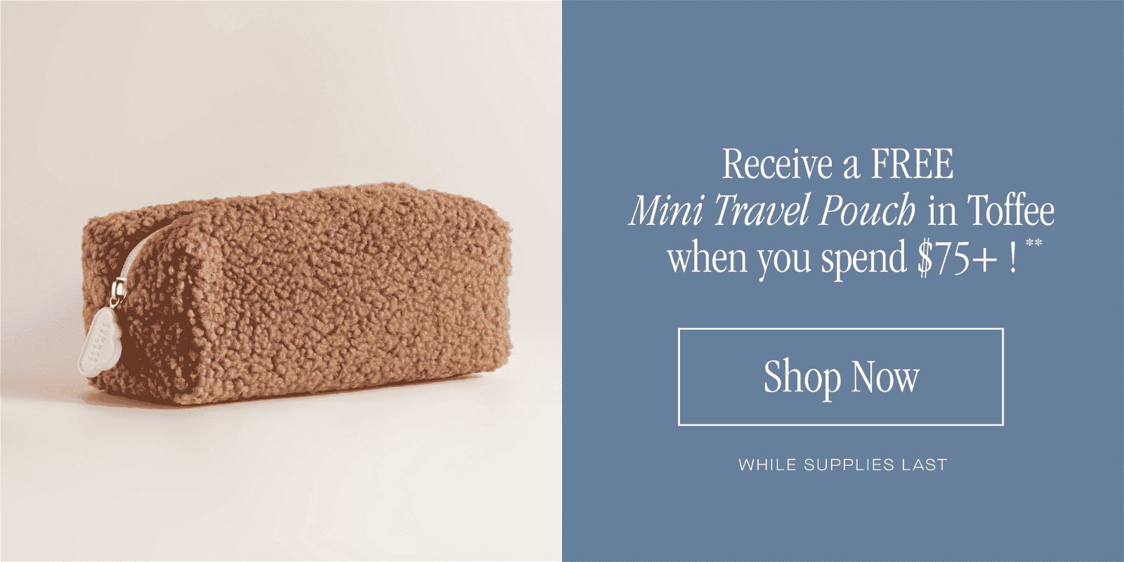 Free Mini Travel Pouch in Toffee on Orders \\$75+ While Supplies Last**