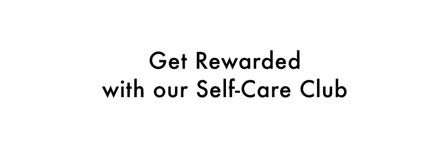 Get Rewarded with the Self-Care Club