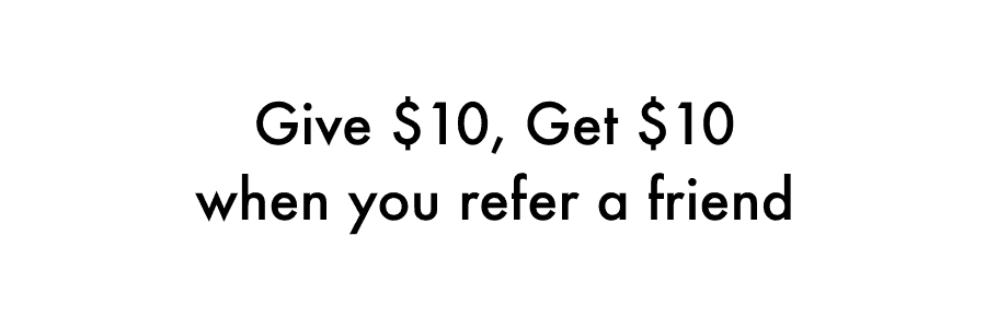 Give \\$10, Get \\$10 when you refer a friend