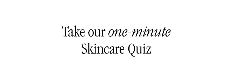 Take our one-minute skincare quiz