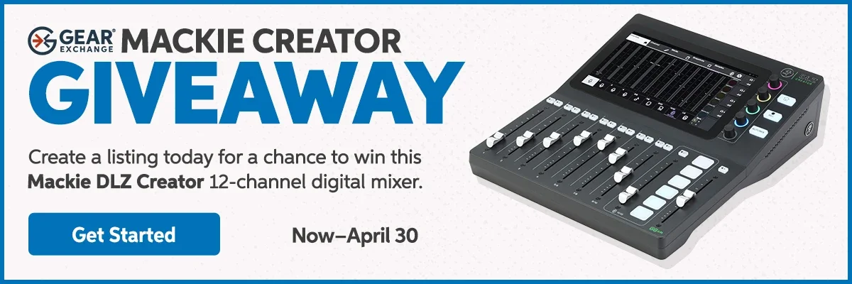 Gear Exchange Mackie Creator Giveaway. Now-April 30. Get Started.