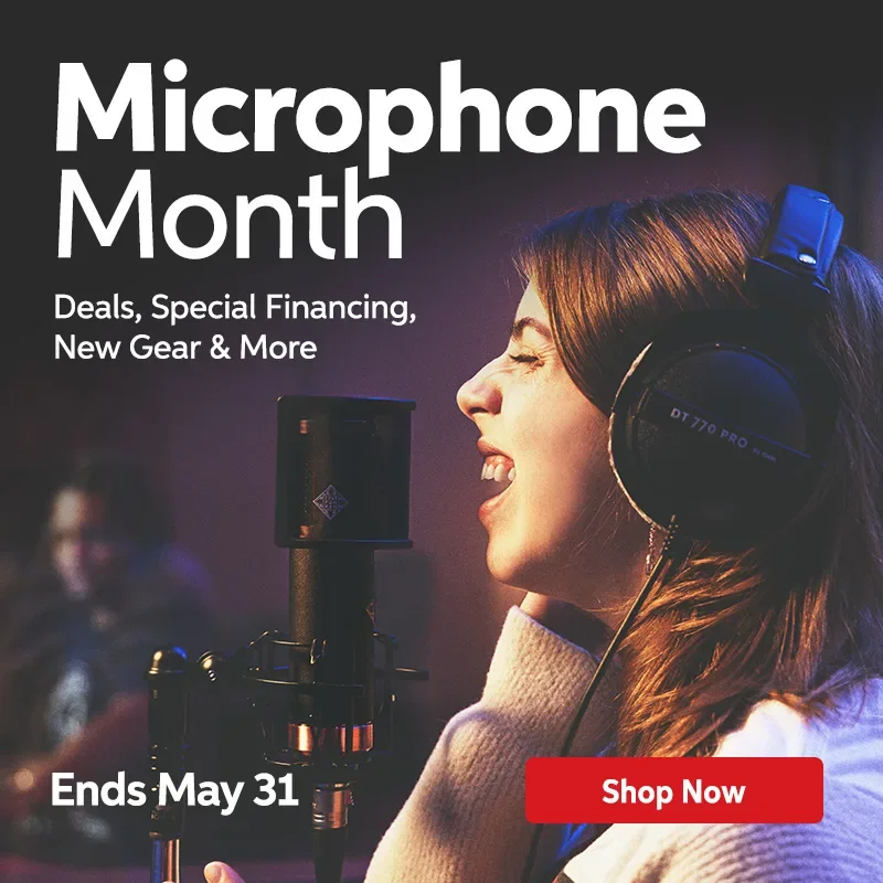 Microphone Month: Deals, special financing, new gear & more. Ends May 31. Shop now.