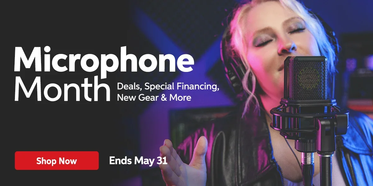 Microphone Month: Deals, special financing, new gear & more. Ends May 31. Shop now.