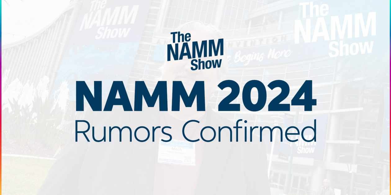 NAMM 2024 Rumors Confirmed