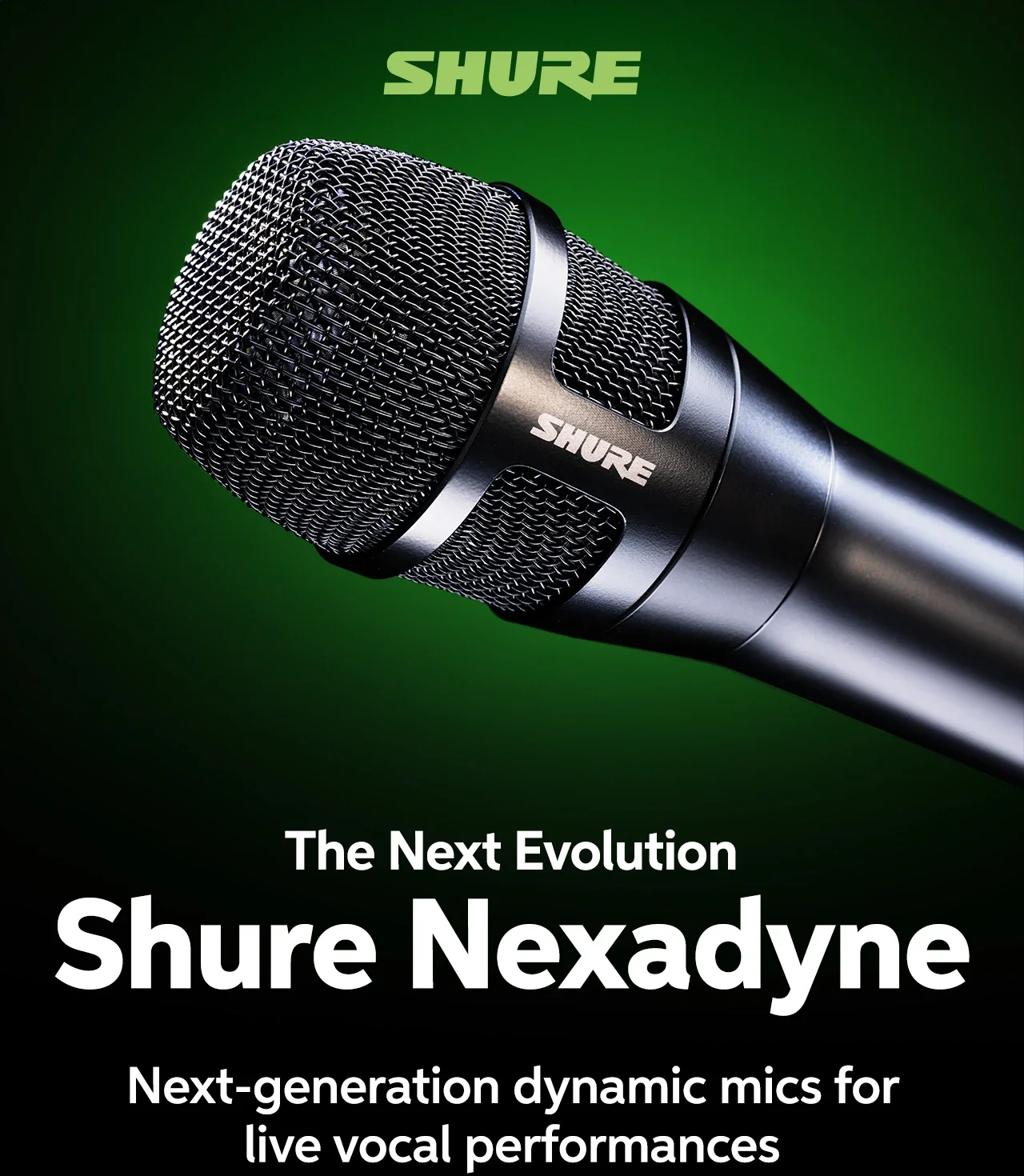 The Next Evolution. Shure Nexadyne. Next-generation dynamic mics for live vocal performances. Shop now.