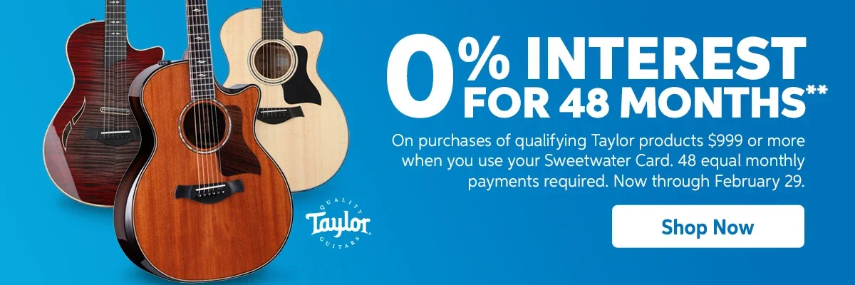 0% Interest for 48 Months. On purchases of qualifying Taylor products \\$999 or more when you use your Sweetwater Card. 48 equal monthly payments required. Now through February 29. Shop Now. 