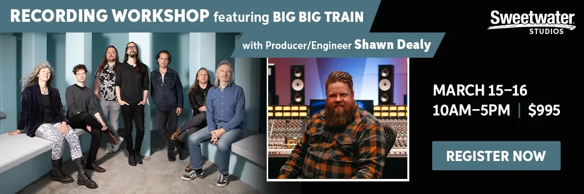 Recording Workshop featuring Big Big Train with Producer/Engineer Shawn Dealy. March 15-16 10AM-5PM. \\$995. Register.