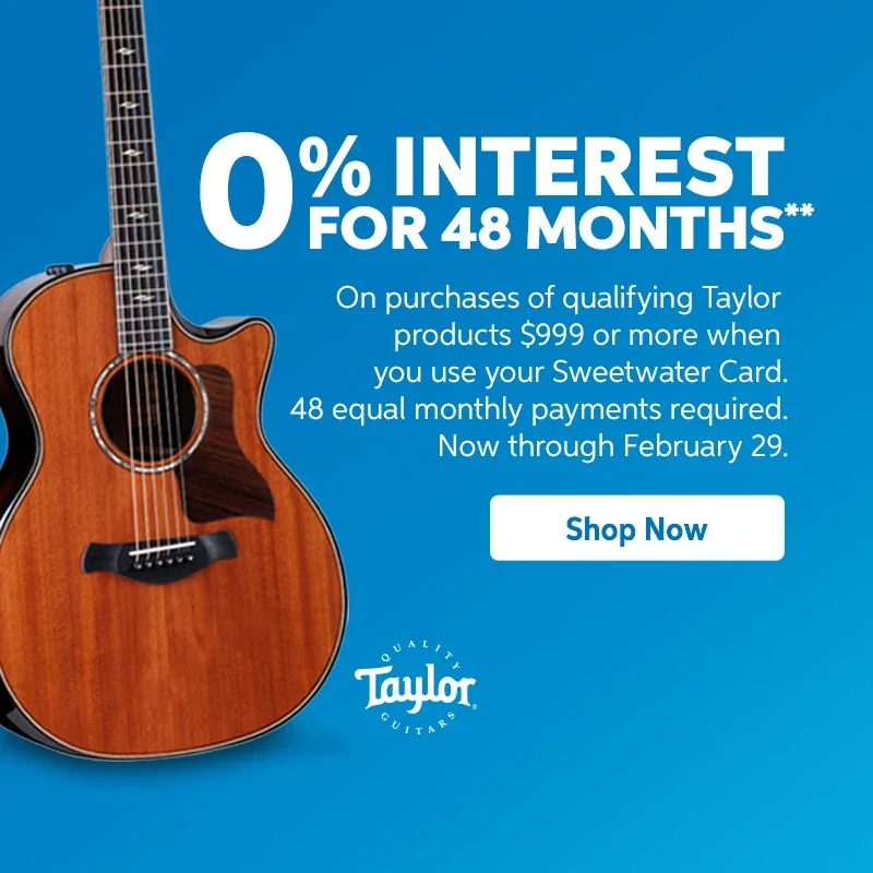 0% interest for 48 months on purchases of qualifying Taylor products \\$999 or more when you use your Sweetwater Card. 48 equal monthly payments required. Now through February 29. Shop now.