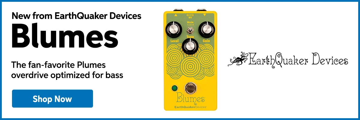 New from EarthQuaker Devices: Blumes. The fan-favorite Plumes overdrive optimized for bass. Shop now.