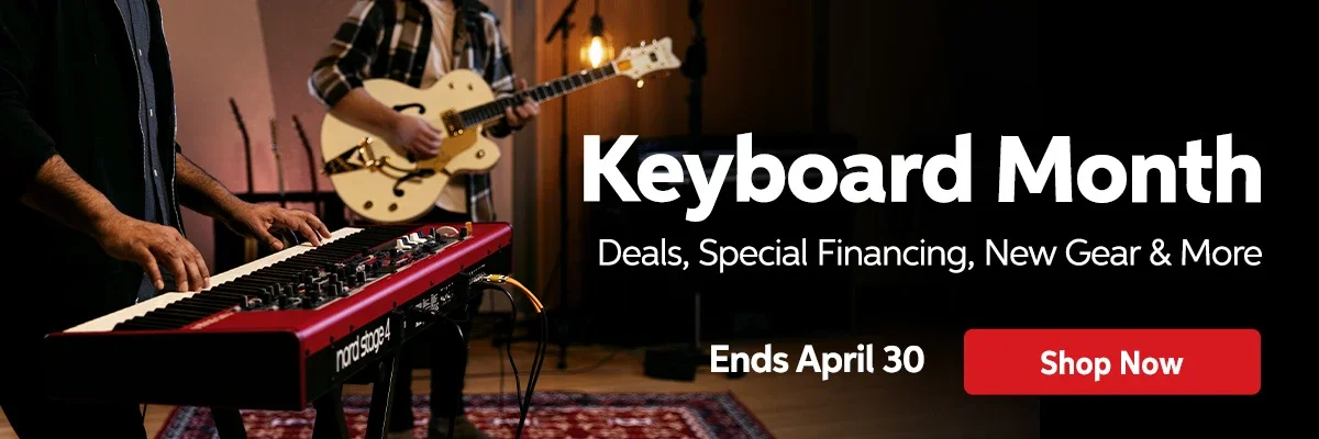 Keyboard Month - Deals, special financing, new gear and more! Shop Now.
