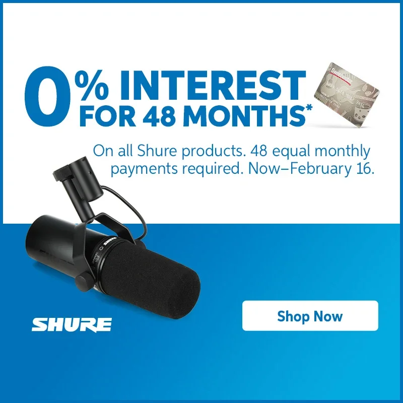 0% Interest for 48 Months. On all Shure Products. 48 equal monthly payments required. Now-February 16. Shop Now.