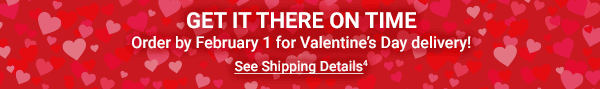 Get It There On Time. Order by February 1 for Valentine's Day delivery. See Shipping Details4