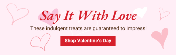 Say It With Love. These indulgent treats are guaranteed to impress! Shop Valentine's Day