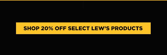 20% Off Select Lew's Products