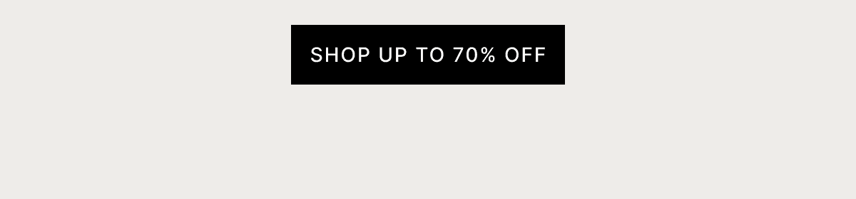 SHOP UP TO 70% OFF