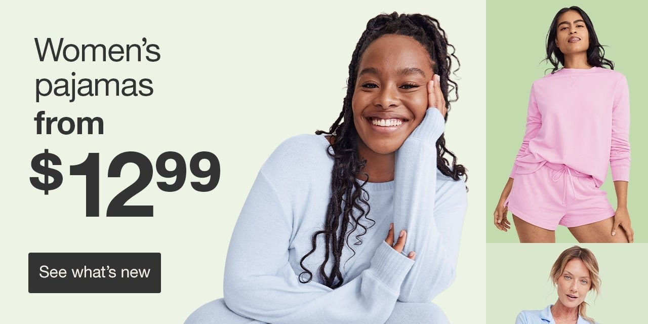 Women's pajamas from \\$12.99 See what's new>