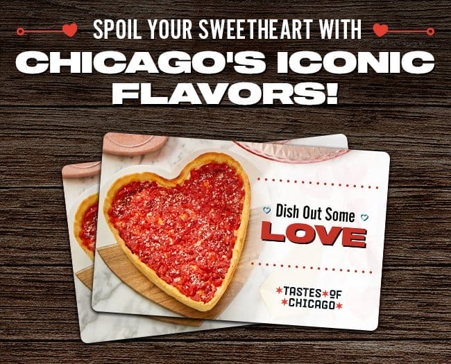SPOIL YOUR SWEETHEART WITH CHICAGO'S ICONIC FLAVORS!