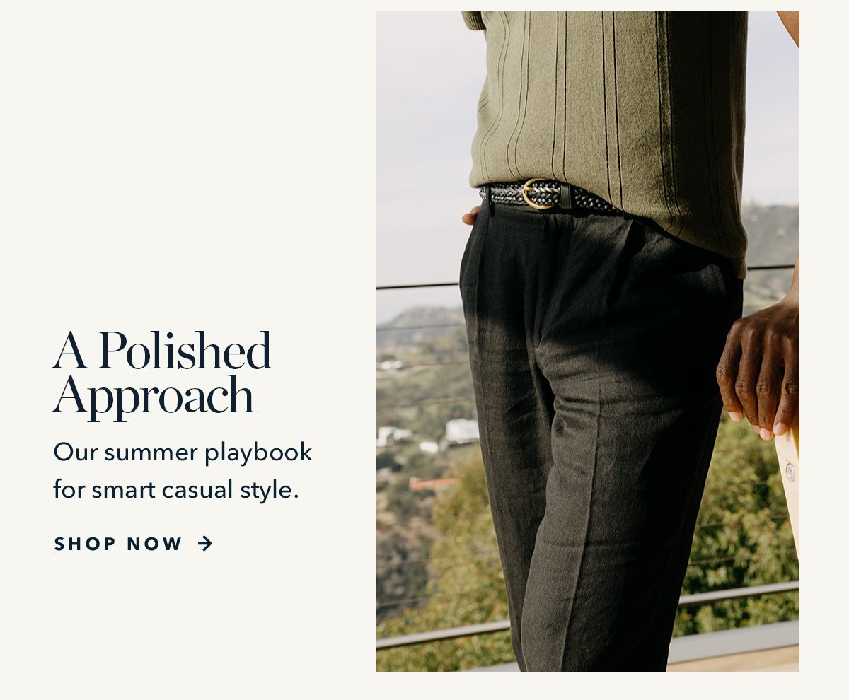 A Polished Approach: Our summer playbook for smart casual style.