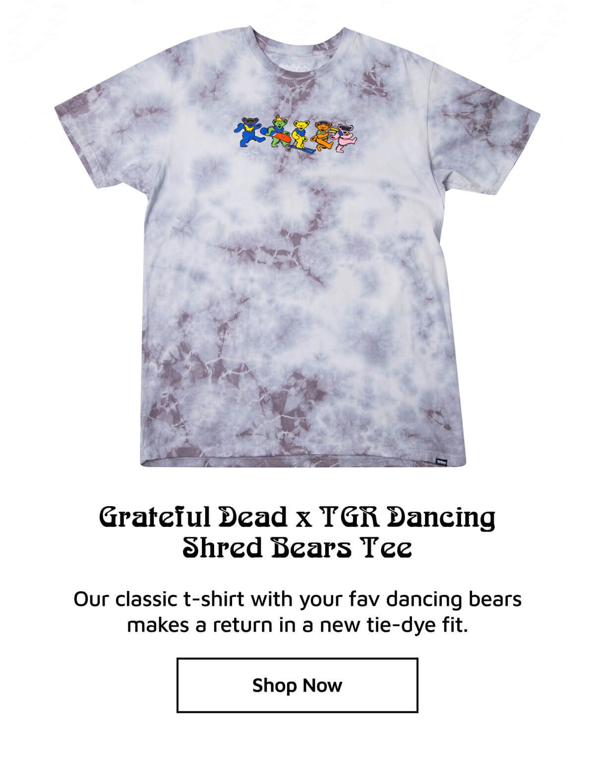 Grateful Dead x TGR Dancing Shred Bears Tee. Our classic t-shirt with your fav dancing bears makes a return in a new tie-dye fit.