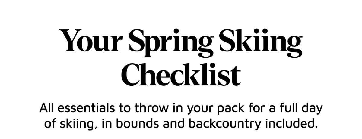 Your Spring Skiing Checklist. All essentials to throw in your pack for a full day of skiing, in bounds and backcountry included.