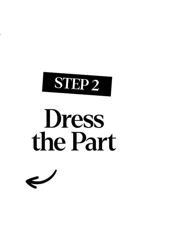 Step 2: Dress the Part