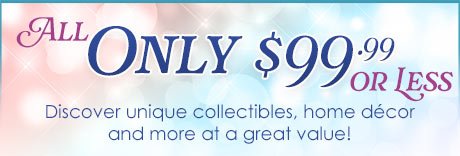 All Only \\$99 or Less - Discover unique collectibles, home décor and more at a great value!