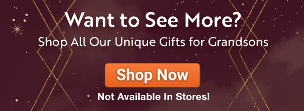 Want to See More? Shop All Our Unique Gifts for Grandsons. Shop Now!