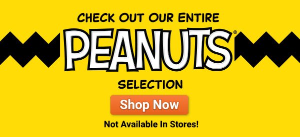 Check Out Our Entire PEANUTS® Selection - SHOP NOW - Not Available In Stores!