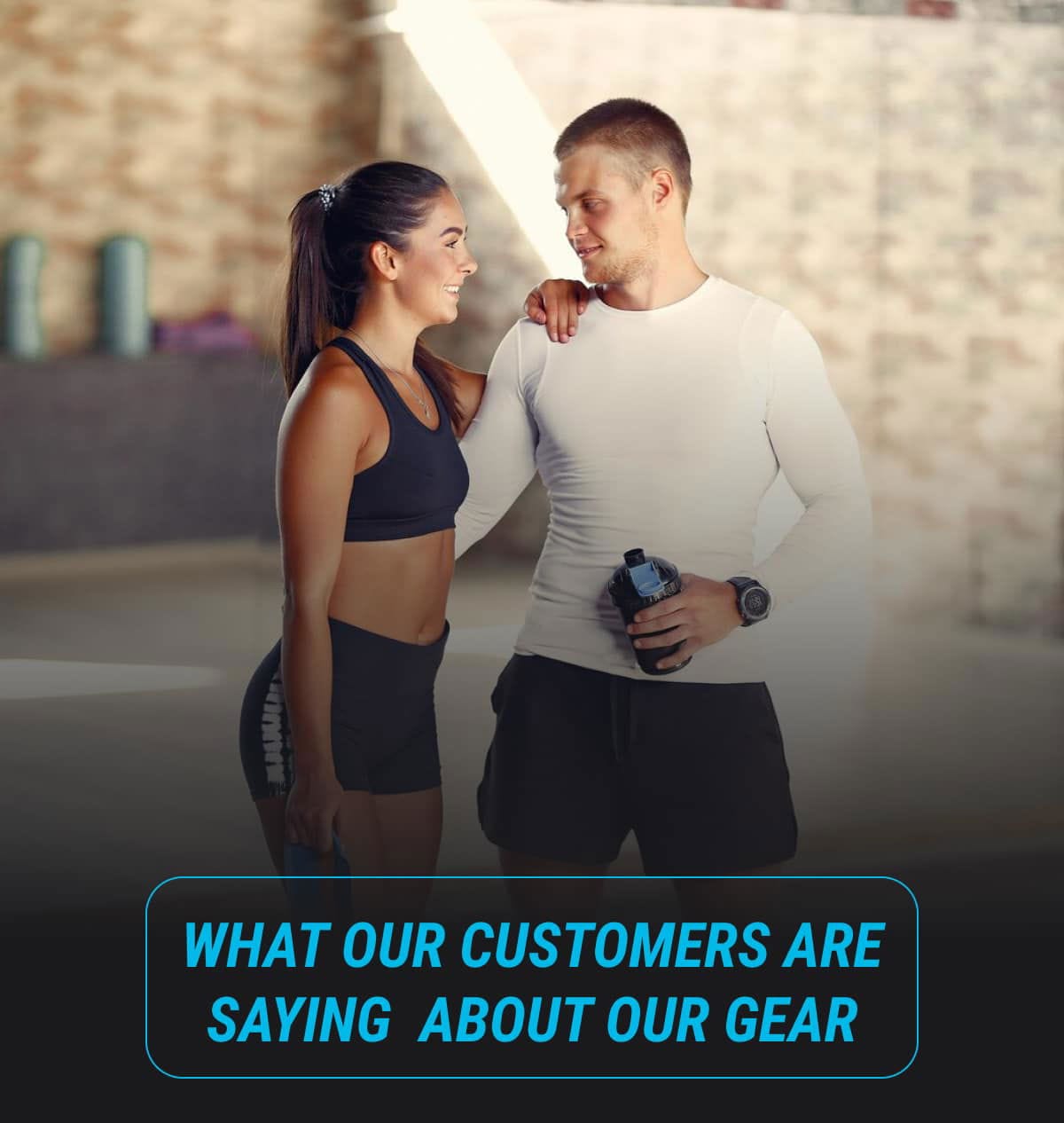 WHAT OUR CUSTOMERS ARE SAYING\xa0 ABOUT OUR GEAR