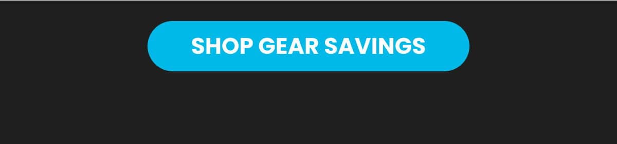 SHOP GEAR SAVINGS