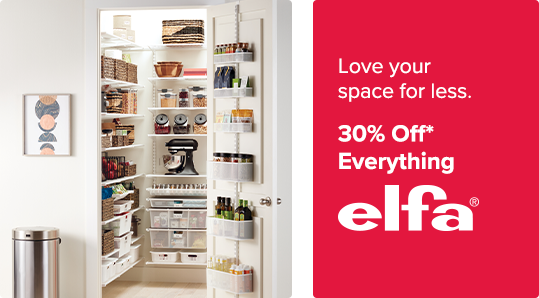 Love your space for less. 30% Off Everything Elfa*